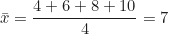 \begin{equation*} \bar{x} = \frac{4 + 6 + 8 + 10}{4} = 7  \end{equation*}