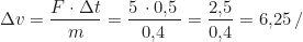 \begin{equation*} \Delta v = \frac{F \cdot \Delta t}{m} = \frac{5 \, \text{Н} \cdot 0{,}5 \, \text{с}}{0{,}4 \, \text{кг}} = \frac{2{,}5}{0{,}4} = 6{,}25 \, \text{м/с}  \end{equation*}