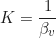 \begin{equation*} K = \frac{1}{\beta_v}  \end{equation*}