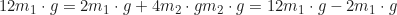 \begin{gather*} 12m_1 \cdot g = 2m_1 \cdot g + 4m_2 \cdot g \4m_2 \cdot g = 12m_1 \cdot g - 2m_1 \cdot g\end{gather*}