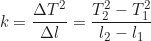 \begin{equation*} k = \frac{\Delta T^2}{\Delta l} = \frac{T_2^2 - T_1^2}{l_2 - l_1}\end{equation*}
