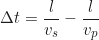\begin{equation*}\Delta t = \frac{l}{v_s} - \frac{l}{v_p}\end{equation*}