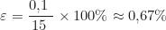 \begin{equation*} \varepsilon = \frac{0{,}1\ \text{см}}{15\ \text{см}} \times 100\% \approx 0{,}67\%  \end{equation*}