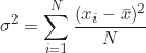 \begin{equation*} \sigma^2 = \sum_{i=1}^{N} \frac{(x_i - \bar{x})^2}{N}  \end{equation*}