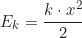 \begin{equation*} E_k = \frac{k \cdot x^2}{2}\end{equation*}