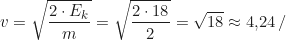 \begin{align*} v &= \sqrt{\frac{2 \cdot E_k}{m}} = \sqrt{\frac{2 \cdot 18}{2}} = \sqrt{18} \approx 4{,}24 \, \text{м/с}  \end{align*}