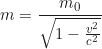 \begin{equation*}m = \frac{m_0}{\sqrt{1 - \frac{v^2}{c^2}}} \end{equation*}