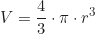 \begin{equation*}V = \frac{4}{3} \cdot \pi \cdot r^3\end{equation*}