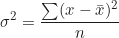 \begin{equation*} \sigma^2 = \frac{\sum (x - \bar{x})^2}{n}  \end{equation*}