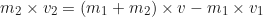 \begin{equation*} m_2 \times v_2 = (m_1 + m_2) \times v - m_1 \times v_1\end{equation*}