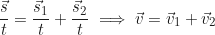\begin{equation*}\frac{\vec{s}}{t} = \frac{\vec{s}_1}{t} + \frac{\vec{s}_2}{t} \implies \vec{v} = \vec{v}_1 + \vec{v}_2 \end{equation*}