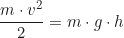 \begin{equation*} \frac{m \cdot v^2}{2} = m \cdot g \cdot h\end{equation*}