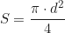 \begin{equation*}S = \frac{\pi \cdot d^2}{4} \end{equation*}