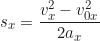 \begin{equation*}s_x = \frac{v_x^2 - v_{0x}^2}{2a_x} \end{equation*}