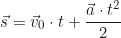 \begin{equation*} \vec{s} = \vec{v}_0 \cdot t + \frac{\vec{a} \cdot t^2}{2}\end{equation*}