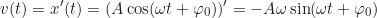 \begin{equation*}v(t) = x'(t) = (A \cos(\omega t + \varphi_0))' = - A\omega \sin(\omega t + \varphi_0) \end{equation*}