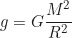 \begin{equation*}g = G \frac{M^2}{R^2} \end{equation*}