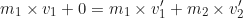 \begin{equation*} m_1 \times v_1 + 0 = m_1 \times v'_1 + m_2 \times v'_2\end{equation*}