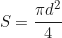 \begin{equation*}S = \frac{\pi d^2}{4}\end{equation*}