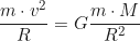 \begin{equation*} \frac{m \cdot v^2}{R} = G \frac{m \cdot M}{R^2}\end{equation*}