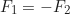 \begin{equation*}F_{1} = -F_{2}\end{equation*}