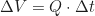 \begin{equation*} \Delta V = Q \cdot \Delta t\end{equation*}