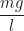 \begin{equation*}\frac{mg}{l}\end{equation*}