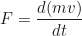 \begin{equation*}F = \frac{d(mv)}{dt} \end{equation*}