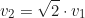 \begin{equation*} v_2 = \sqrt{2} \cdot v_1\end{equation*}