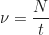 \begin{equation*} \nu = \frac{N}{t}\end{equation*}