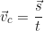 \begin{equation*} \vec{v}_c = \frac{\vec{s}}{t}\end{equation*}