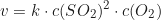 \begin{equation*} v = k \cdot c(SO_2)^2 \cdot c(O_2)\end{equation*}