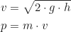 \begin{align*} v &= \sqrt{2 \cdot g \cdot h}  \\ p &= m \cdot v \label{eq:momentum_from_fall} \end{align*}