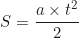 \begin{equation*}S = \frac{a \times t^2}{2} \end{equation*}