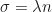 \begin{equation*} \sigma = \lambda n  \end{equation*}
