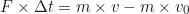 \begin{equation*}F \times \Delta t = m \times v - m \times v_0 \end{equation*}