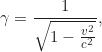 Rendered by QuickLaTeX.com \begin{equation*}\gamma = \frac{1}{\sqrt{1 - \frac{v^2}{c^2}}},\end{equation*}