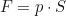 \begin{equation*} F = p \cdot S\end{equation*}