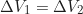 \begin{equation*}\Delta V_1 = \Delta V_2 \end{equation*}