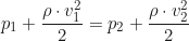\begin{equation*}p_1 + \frac{\rho \cdot v_1^2}{2} = p_2 + \frac{\rho \cdot v_2^2}{2} \end{equation*}
