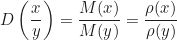 \begin{equation*} D\left(\frac{x}{y}\right) = \frac{M(x)}{M(y)} = \frac{\rho(x)}{\rho(y)}\end{equation*}