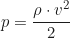 \begin{equation*} p = \frac{\rho \cdot v^2}{2}\end{equation*}