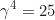 \begin{equation*} \gamma^4 = 25\end{equation*}