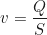 \begin{equation*}v = \frac{Q}{S} \end{equation*}