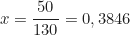 \begin{equation*}x = \frac{50}{130} = 0,3846 \text{ м}\end{equation*}