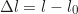 \begin{equation*} \Delta l = l - l_0  \end{equation*}