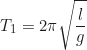 Rendered by QuickLaTeX.com \begin{equation*}T_1 = 2\pi\sqrt{\frac{l}{g}}\end{equation*}