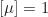 \begin{equation*} [\mu] = 1\end{equation*}