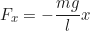 \begin{equation*}F_x = -\frac{mg}{l}x\end{equation*}