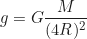 \begin{equation*} g = G \frac{M}{(4R)^2}\end{equation*}